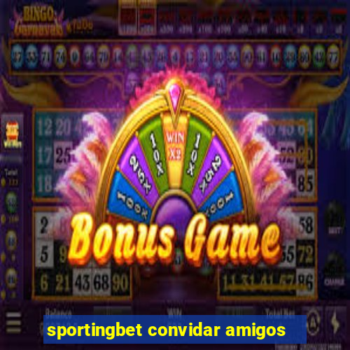 sportingbet convidar amigos